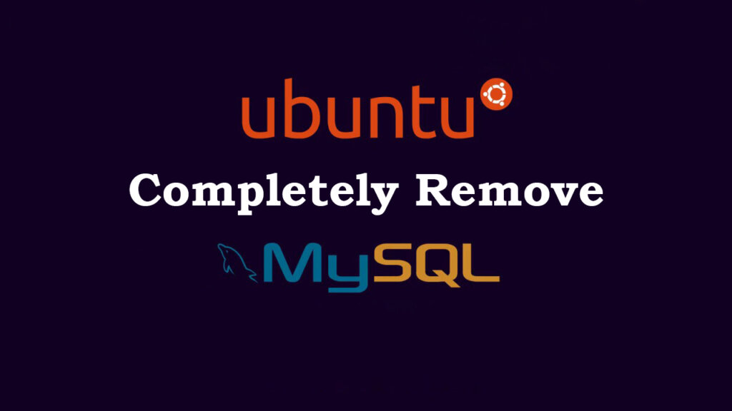 How to Completely Remove MySQL from Ubuntu 22.04