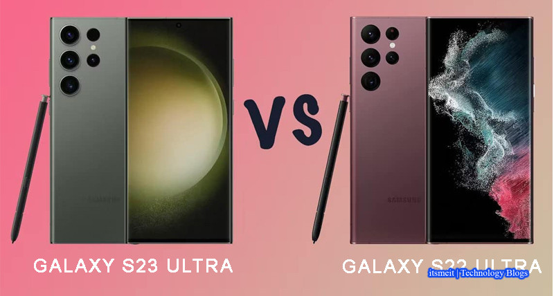 Samsung Galaxy S22 Ultra Vs S23 Ultra: Which Should You Get?