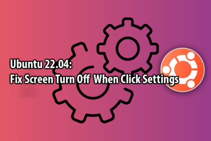 fix Ubuntu 22.04 screen turn off when click settings