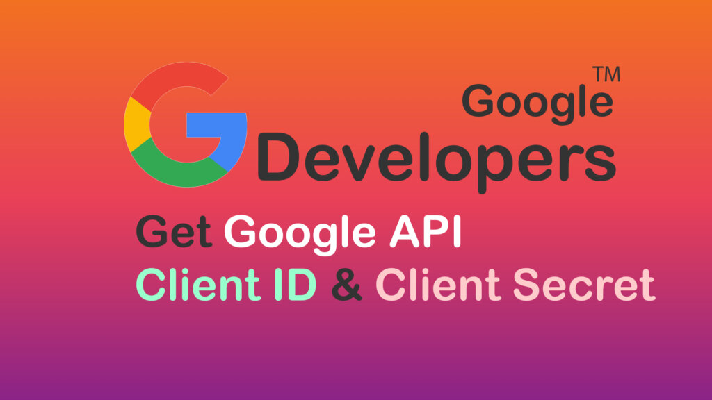 Google API Client ID and Client Secret