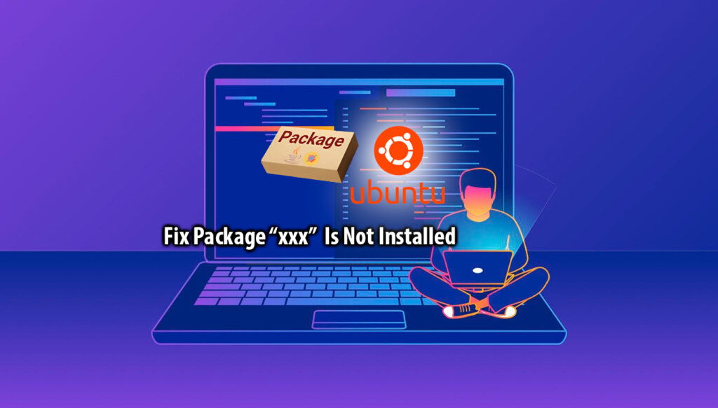 Fix Package “xxx” Is Not Installed Ubuntu