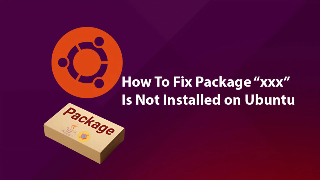 Fix Package “xxx” Is Not Installed Ubuntu